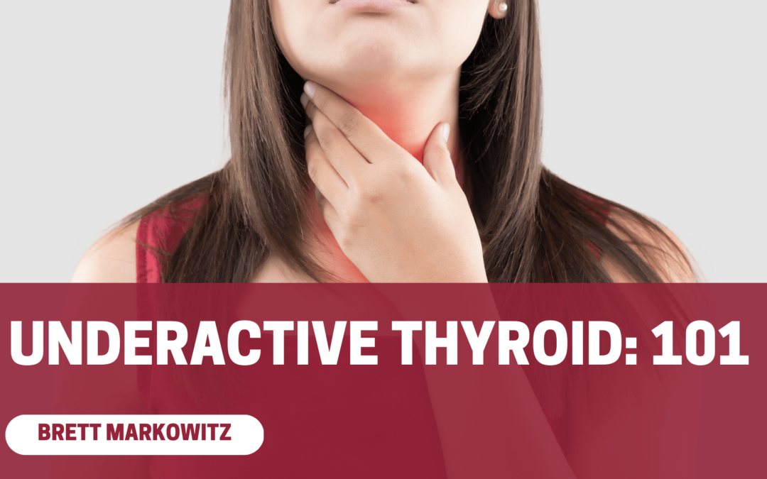 Underactive Thyroid 101 Brett Markowitz-min
